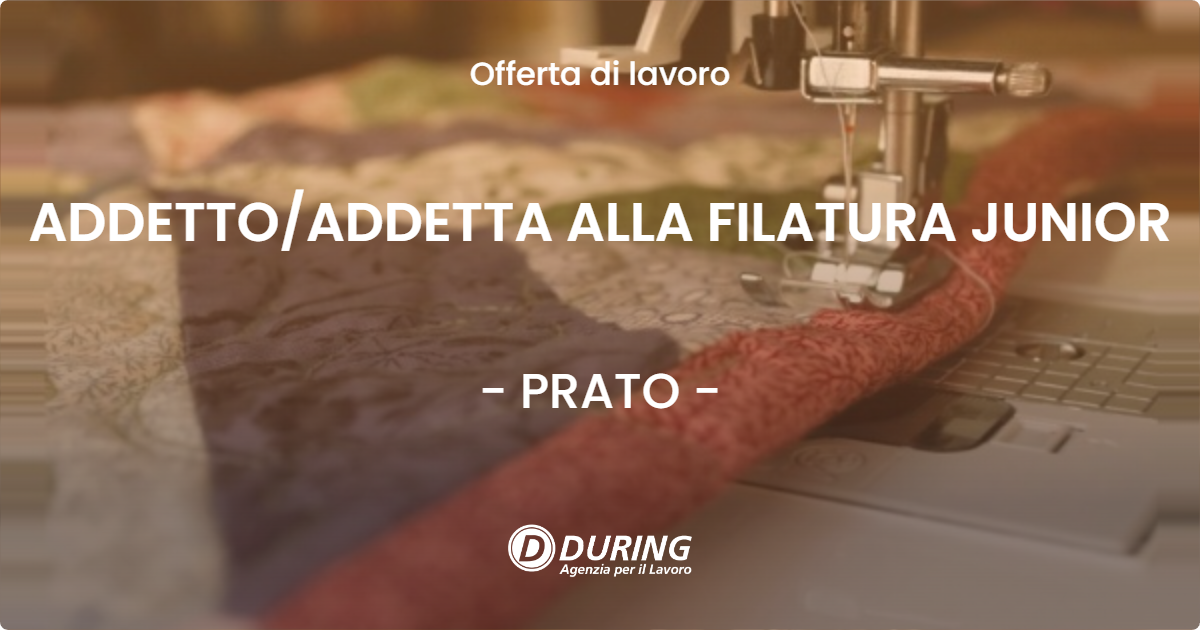 OFFERTA LAVORO - ADDETTO/ADDETTA ALLA FILATURA JUNIOR - PRATO (PO)