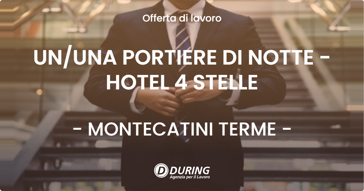 OFFERTA LAVORO - UN/UNA PORTIERE DI NOTTE - HOTEL 4 STELLE - MONTECATINI TERME (PT)