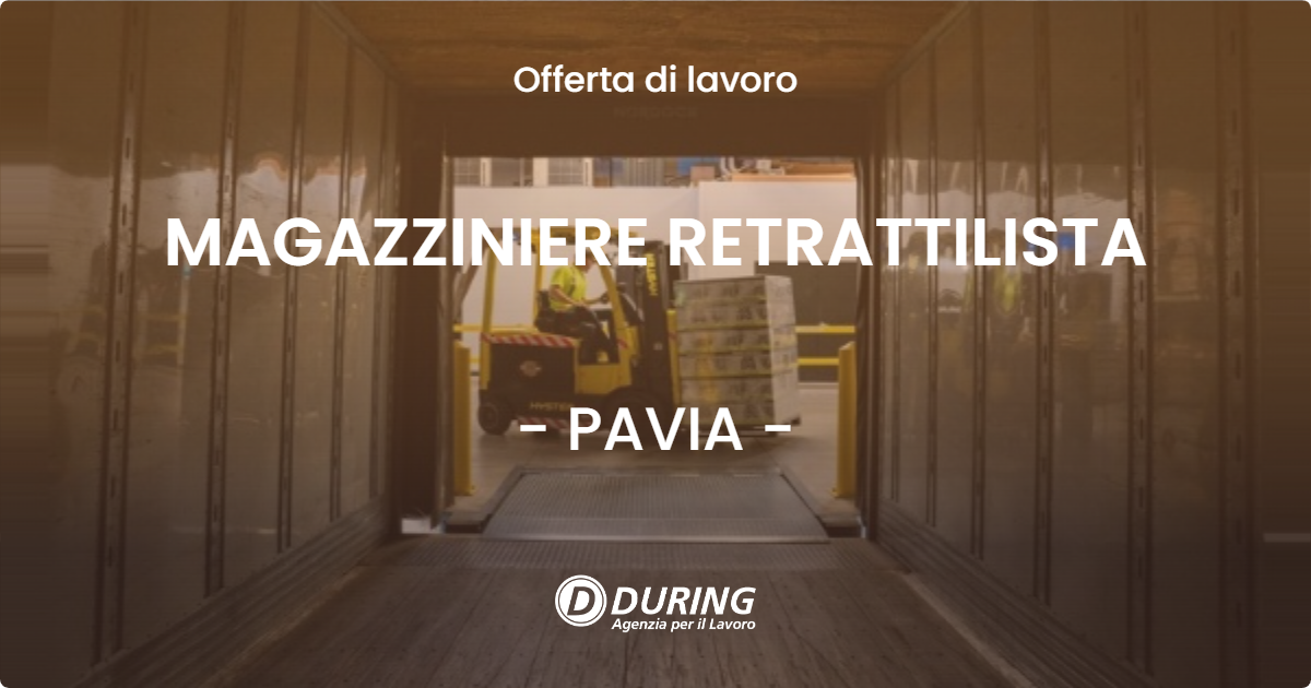 OFFERTA LAVORO - MAGAZZINIERE RETRATTILISTA - PAVIA (PV)