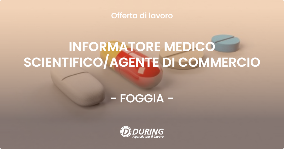 OFFERTA LAVORO - INFORMATORE MEDICO SCIENTIFICO/AGENTE DI COMMERCIO - FOGGIA (FG)
