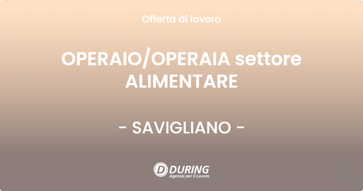 OFFERTA LAVORO - OPERAIO/OPERAIA settore ALIMENTARE - SAVIGLIANO (CN)