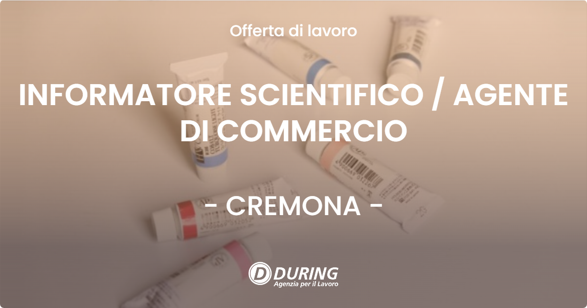 OFFERTA LAVORO - INFORMATORE SCIENTIFICO / AGENTE DI COMMERCIO - CREMONA (CR)
