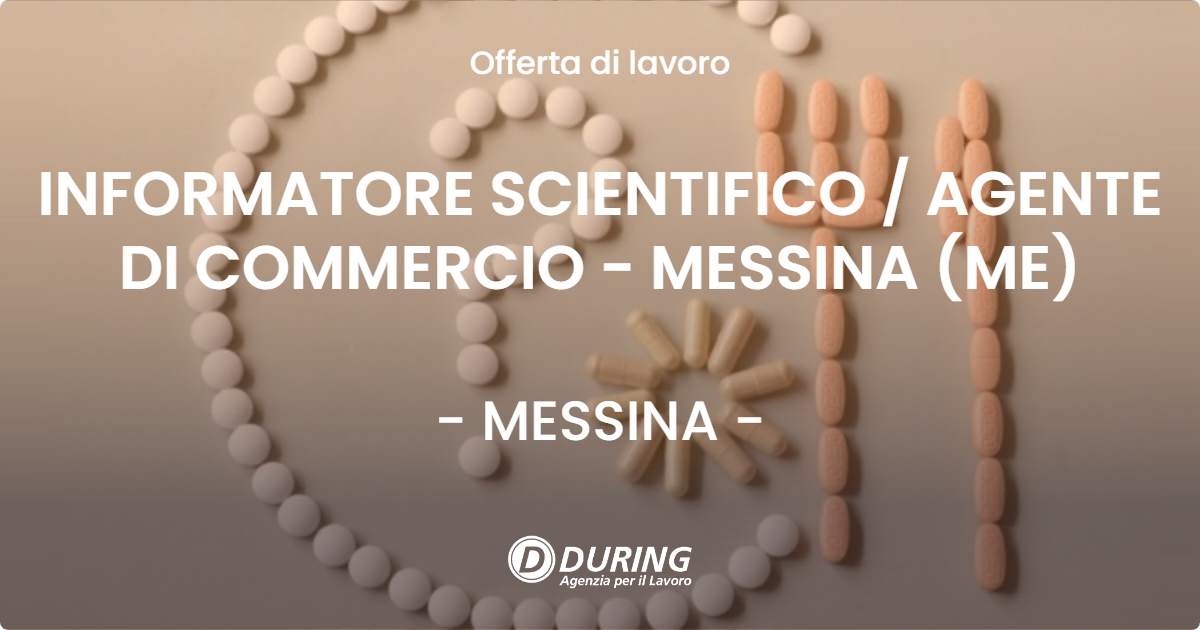 OFFERTA LAVORO - INFORMATORE SCIENTIFICO / AGENTE DI COMMERCIO - MESSINA (ME) - MESSINA (ME)