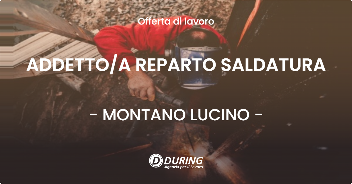 OFFERTA LAVORO - ADDETTO/A REPARTO SALDATURA - MONTANO LUCINO (CO)