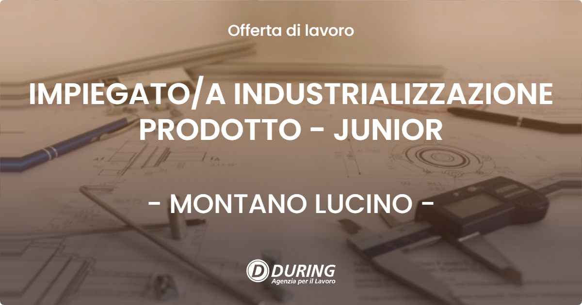 OFFERTA LAVORO - IMPIEGATO/A INDUSTRIALIZZAZIONE PRODOTTO - JUNIOR - MONTANO LUCINO (CO)