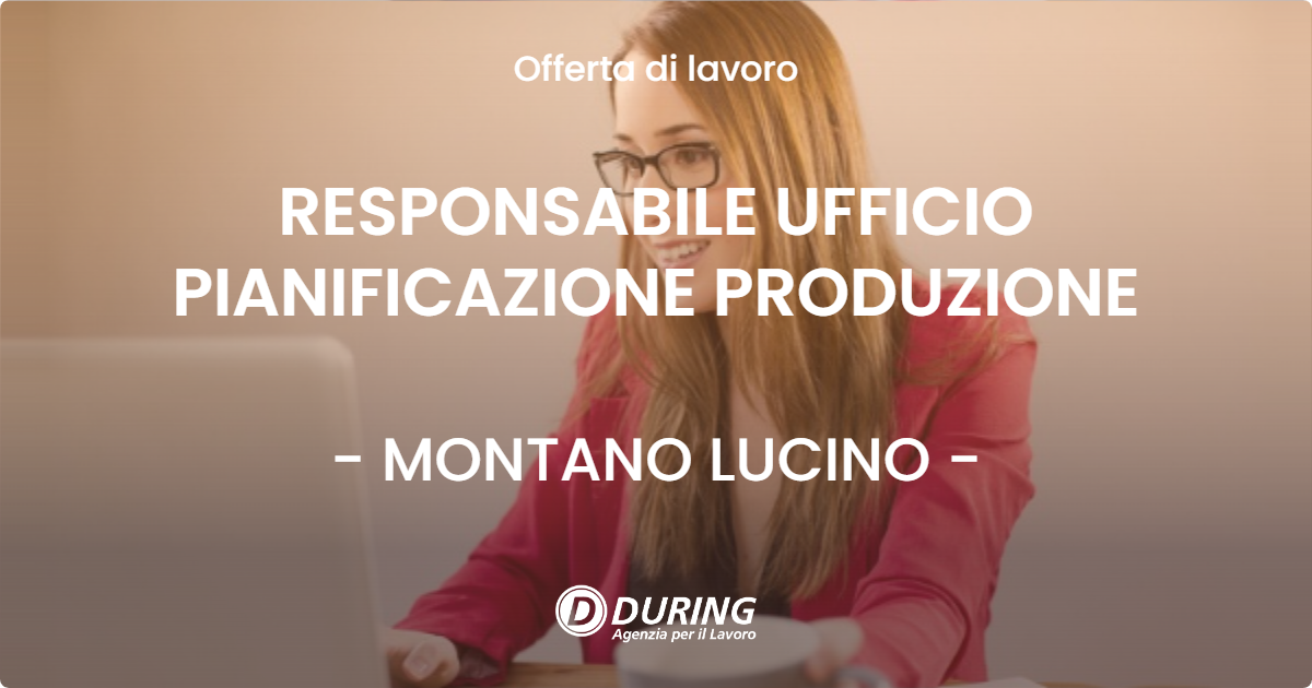 OFFERTA LAVORO - RESPONSABILE UFFICIO PIANIFICAZIONE PRODUZIONE - MONTANO LUCINO (CO)