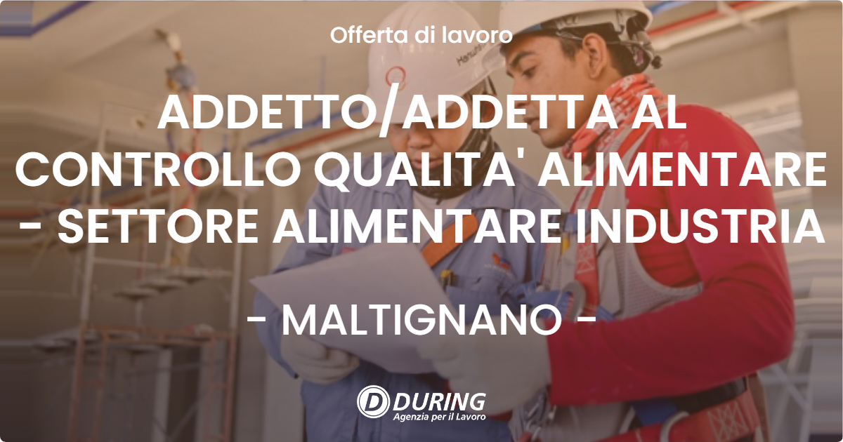 OFFERTA LAVORO - ADDETTO/ADDETTA AL CONTROLLO QUALITA' ALIMENTARE - SETTORE ALIMENTARE INDUSTRIA - MALTIGNANO (AP)