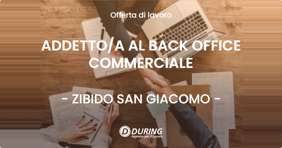 OFFERTA LAVORO - ADDETTO/A AL BACK OFFICE COMMERCIALE - ZIBIDO SAN GIACOMO (MI)