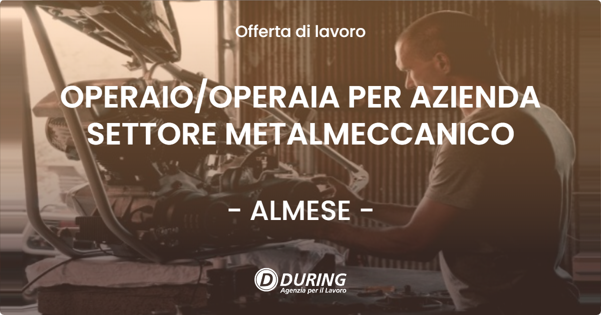 OFFERTA LAVORO - OPERAIO/OPERAIA PER AZIENDA SETTORE METALMECCANICO - ALMESE (TO)
