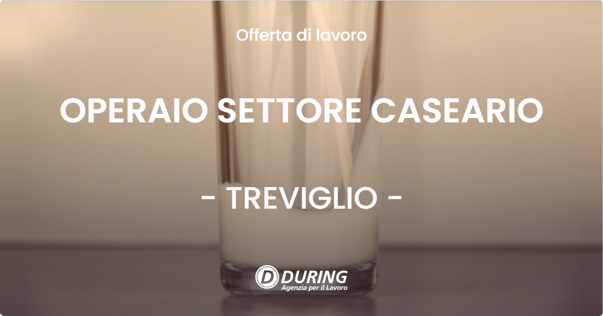 OFFERTA LAVORO - OPERAIO SETTORE CASEARIO - TREVIGLIO (BG)