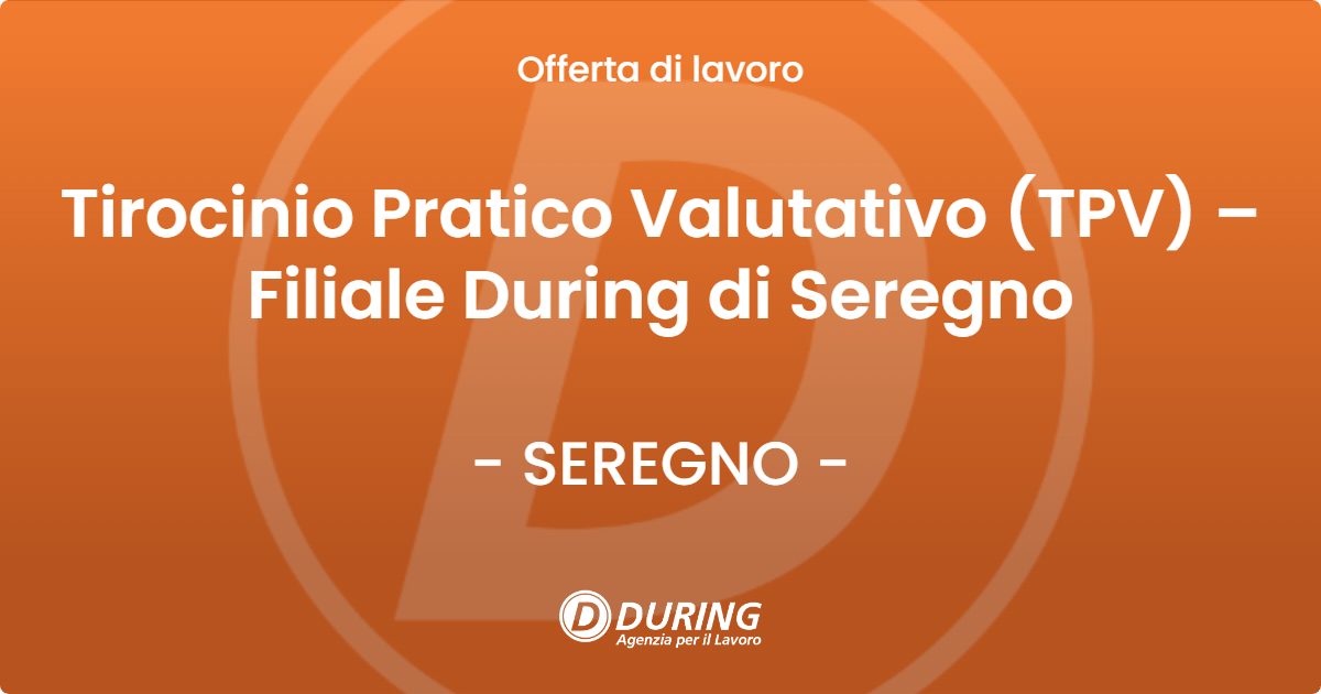 OFFERTA LAVORO - Tirocinio Pratico Valutativo (TPV) – Filiale During di Seregno - SEREGNO (MB)