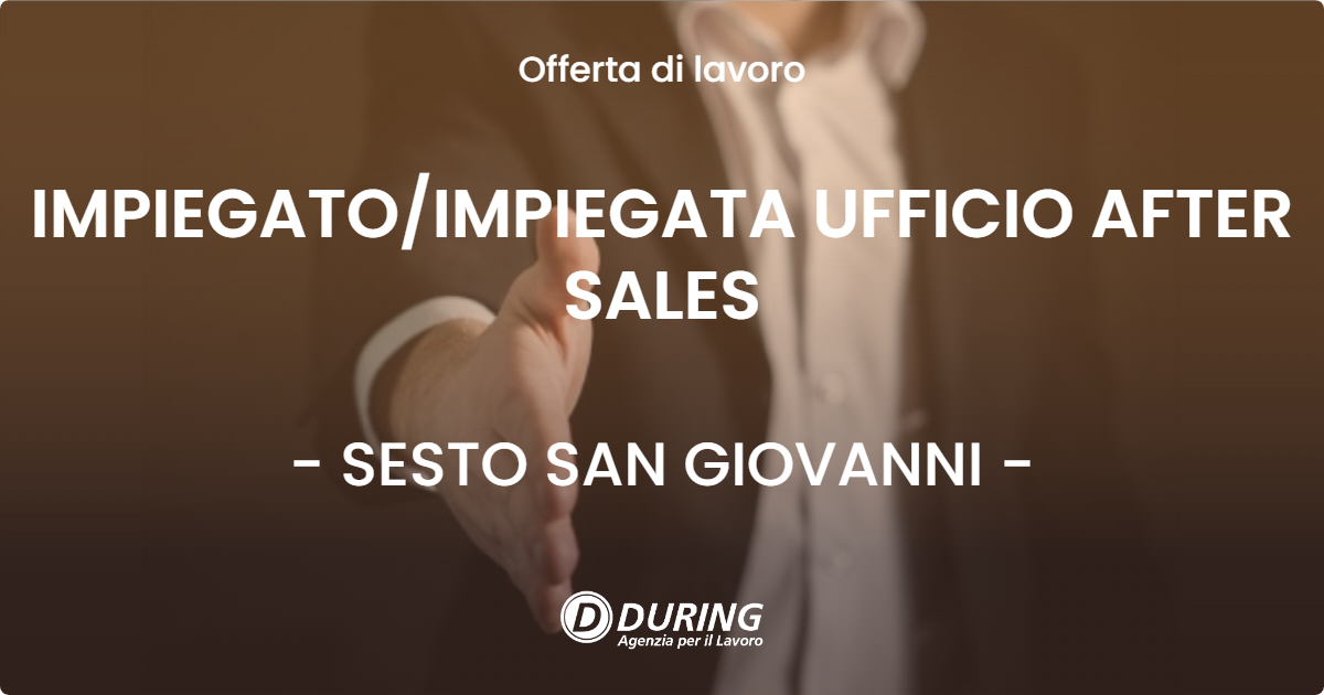 OFFERTA LAVORO - IMPIEGATO/IMPIEGATA UFFICIO AFTER SALES - SESTO SAN GIOVANNI (MI)