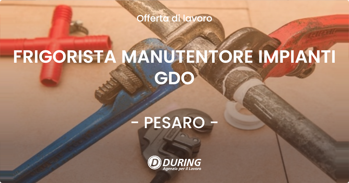 OFFERTA LAVORO - FRIGORISTA MANUTENTORE IMPIANTI GDO - PESARO (PU)