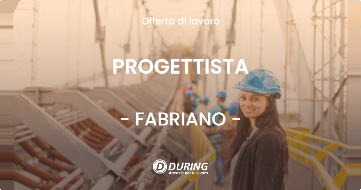OFFERTA LAVORO - PROGETTISTA - FABRIANO (AN)