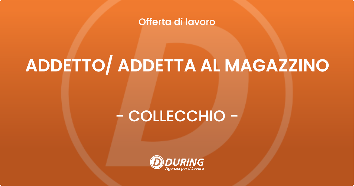OFFERTA LAVORO - ADDETTO/ ADDETTA AL MAGAZZINO - COLLECCHIO (PR)
