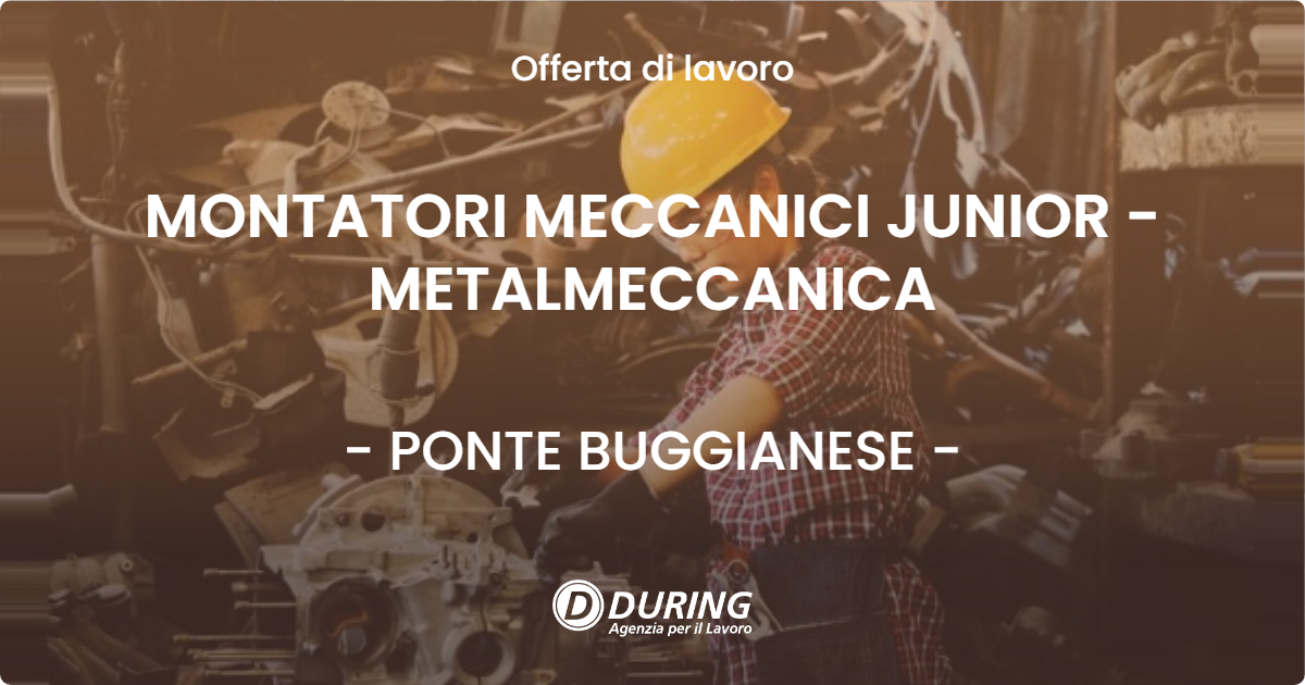OFFERTA LAVORO - MONTATORI MECCANICI JUNIOR - METALMECCANICA - PONTE BUGGIANESE (PT)