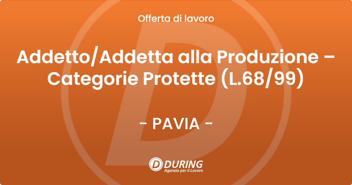 OFFERTA LAVORO - Addetto/Addetta alla Produzione – Categorie Protette (L.68/99) - PAVIA (PV)