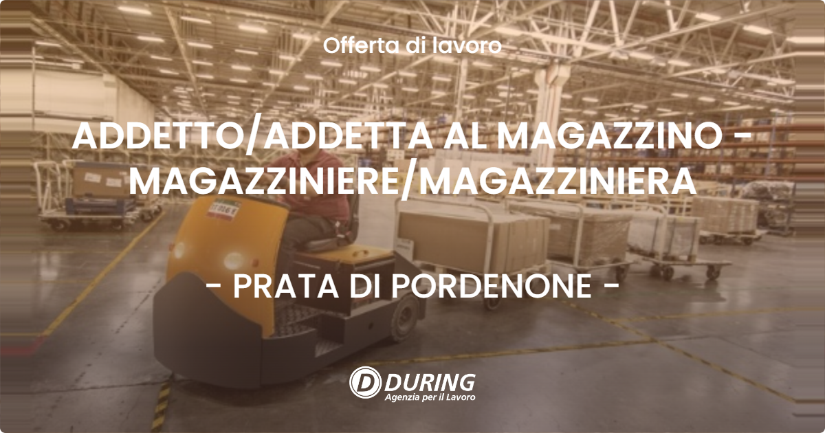 OFFERTA LAVORO - ADDETTO/ADDETTA AL MAGAZZINO - MAGAZZINIERE/MAGAZZINIERA - PRATA DI PORDENONE (PN)