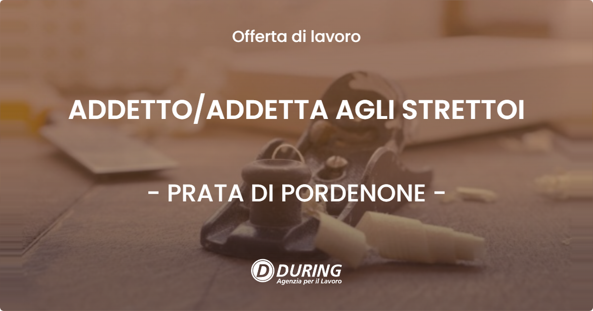 OFFERTA LAVORO - ADDETTO/ADDETTA AGLI STRETTOI - PRATA DI PORDENONE (PN)