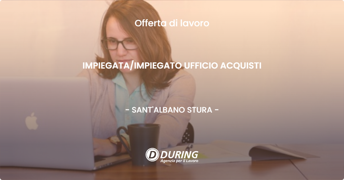 OFFERTA LAVORO - IMPIEGATA/IMPIEGATO UFFICIO ACQUISTI - SANT'ALBANO STURA (CN)