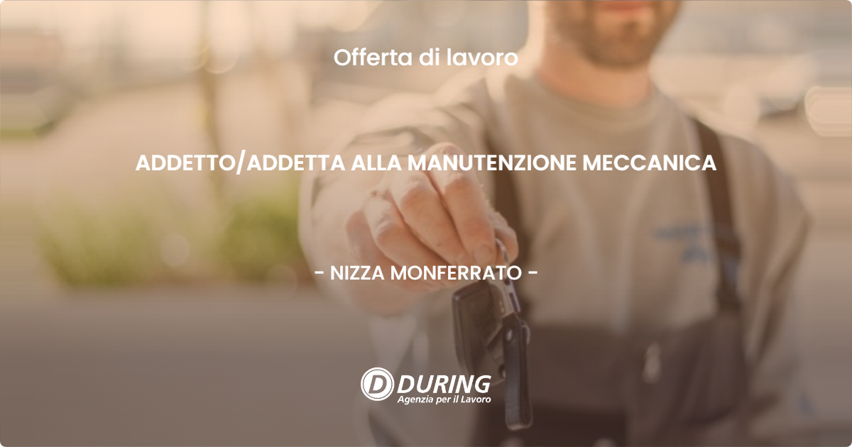OFFERTA LAVORO - ADDETTO/ADDETTA ALLA MANUTENZIONE MECCANICA - NIZZA MONFERRATO (AT)