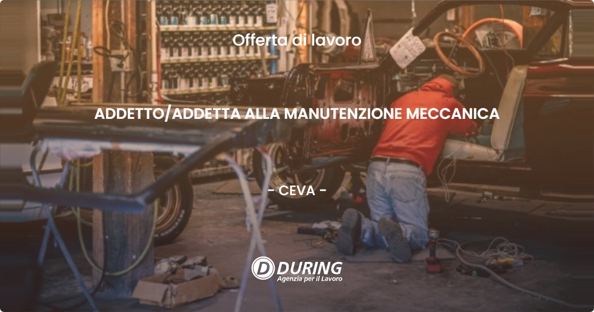 OFFERTA LAVORO - ADDETTO/ADDETTA ALLA MANUTENZIONE MECCANICA - CEVA (CN)