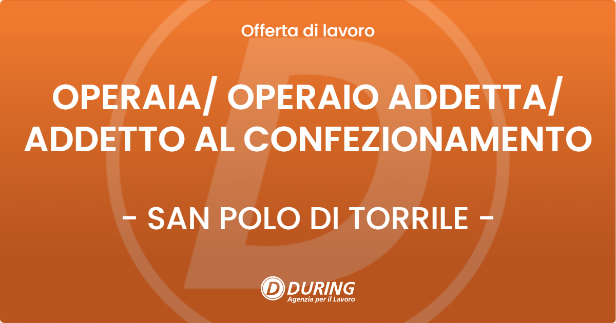 OFFERTA LAVORO - OPERAIA/ OPERAIO ADDETTA/ ADDETTO AL CONFEZIONAMENTO - SAN POLO DI TORRILE (PR)