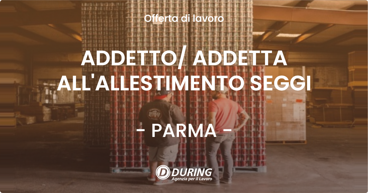 OFFERTA LAVORO - ADDETTO/ ADDETTA ALL'ALLESTIMENTO SEGGI - PARMA (PR)