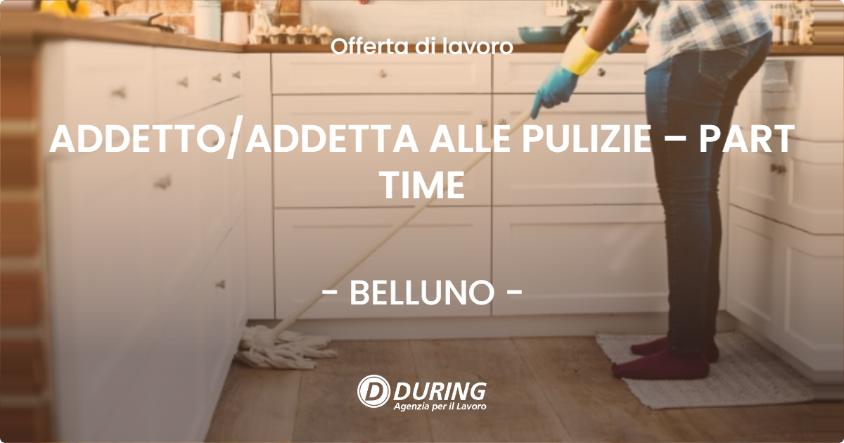 OFFERTA LAVORO - ADDETTO/ADDETTA ALLE PULIZIE – PART TIME - BELLUNO (BL)
