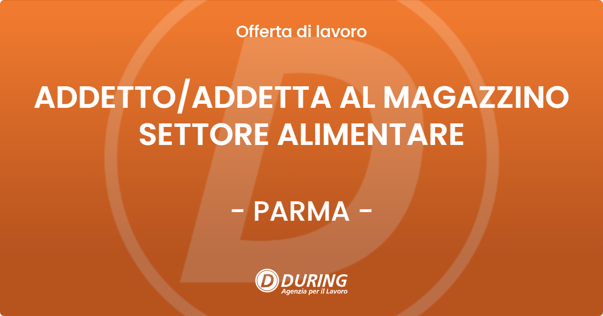 OFFERTA LAVORO - ADDETTO/ADDETTA AL MAGAZZINO SETTORE ALIMENTARE - PARMA (PR)