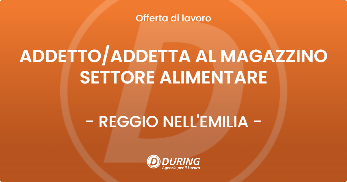 OFFERTA LAVORO - ADDETTO/ADDETTA AL MAGAZZINO SETTORE ALIMENTARE - REGGIO NELL'EMILIA (RE)