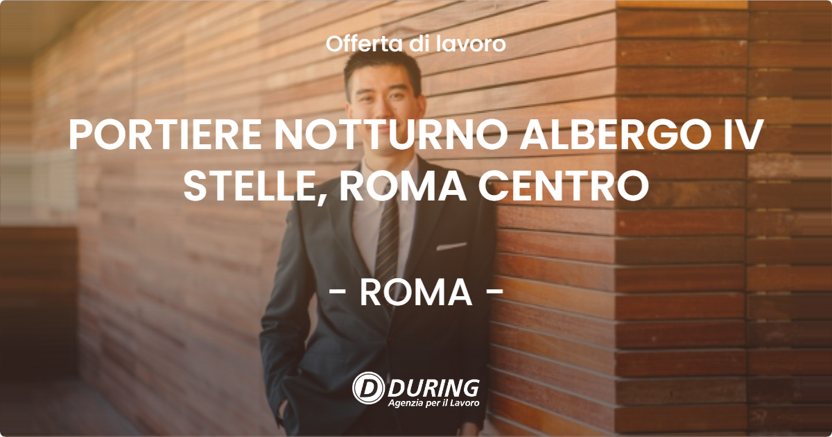OFFERTA LAVORO - PORTIERE NOTTURNO ALBERGO IV STELLE, ROMA CENTRO - ROMA (Roma)
