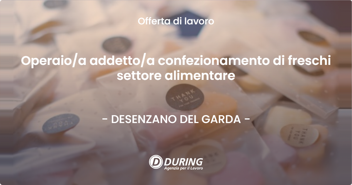 OFFERTA LAVORO - Operaio/a addetto/a confezionamento di freschi settore alimentare - DESENZANO DEL GARDA (BS)