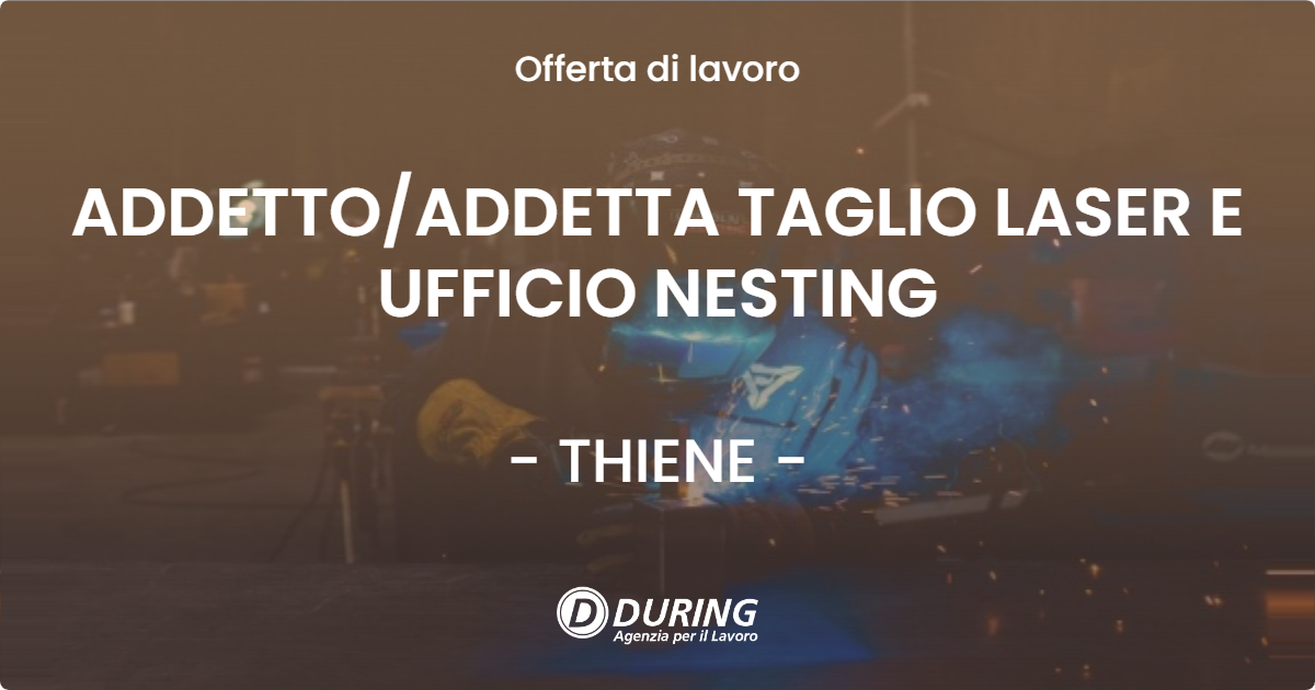 OFFERTA LAVORO - ADDETTO/ADDETTA TAGLIO LASER E UFFICIO NESTING - THIENE (VI)