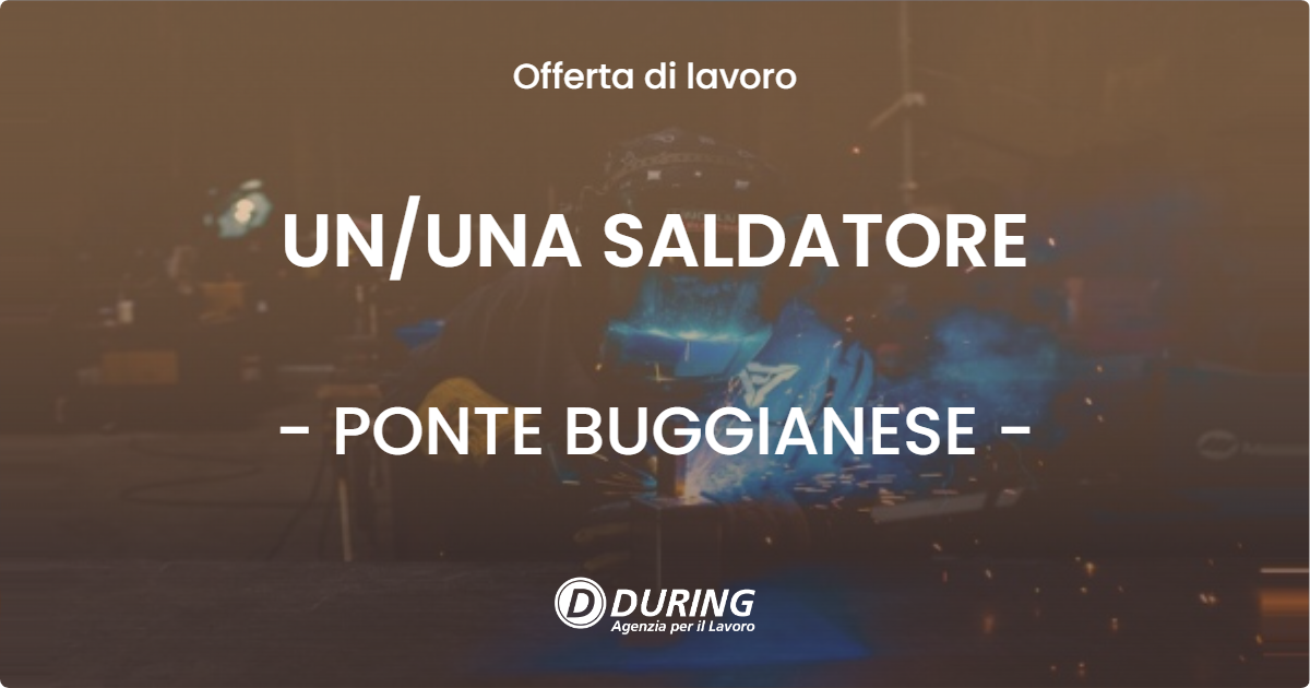 OFFERTA LAVORO - UN/UNA SALDATORE - PONTE BUGGIANESE (PT)