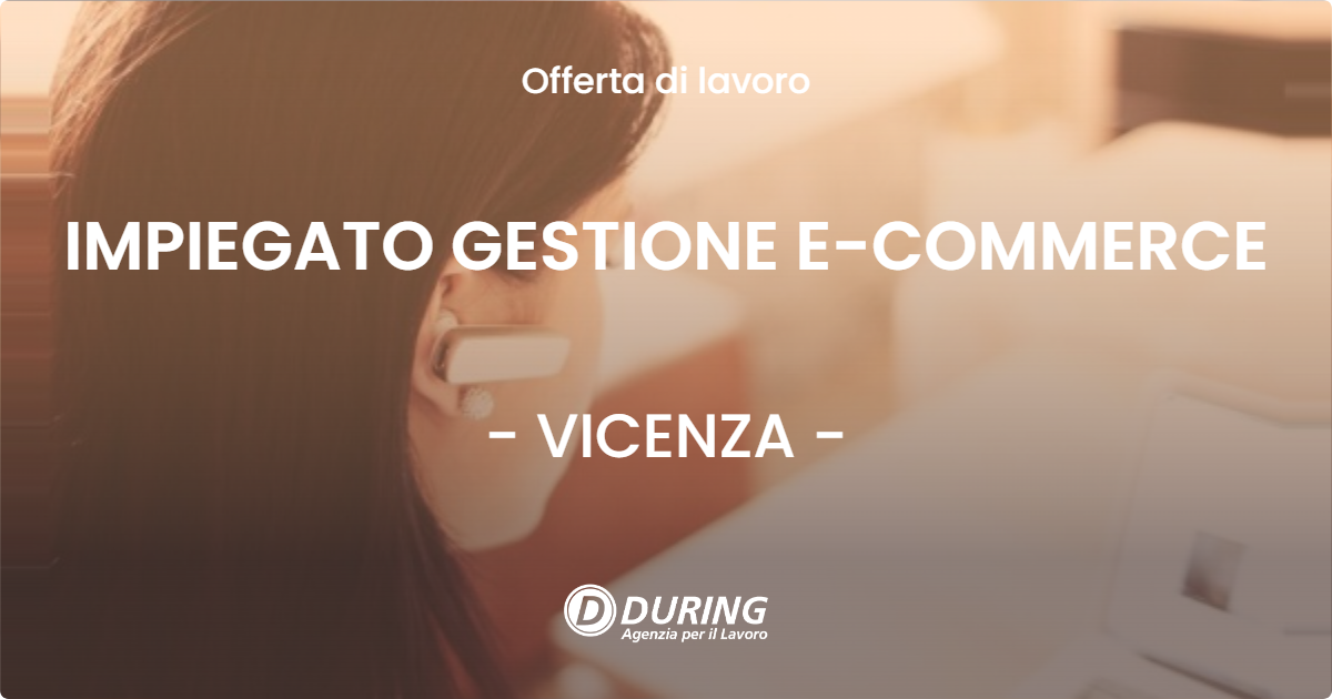 OFFERTA LAVORO - IMPIEGATO GESTIONE E-COMMERCE - VICENZA (VI)