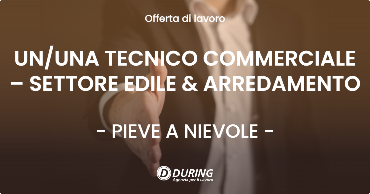 OFFERTA LAVORO - UN/UNA TECNICO COMMERCIALE – SETTORE EDILE & ARREDAMENTO - PIEVE A NIEVOLE (PT)
