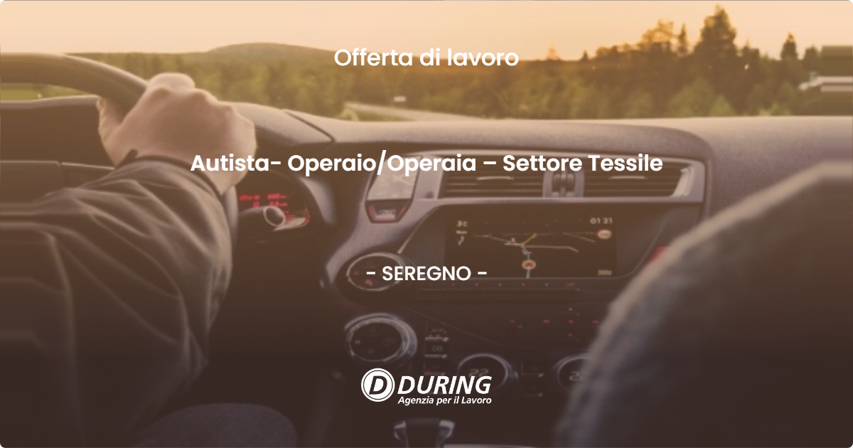 OFFERTA LAVORO - Autista- Operaio/Operaia – Settore Tessile - SEREGNO (MB)