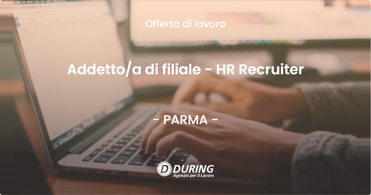 OFFERTA LAVORO - Addetto/a di filiale - HR Recruiter - PARMA (PR)