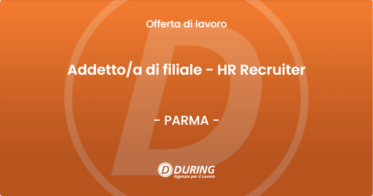 OFFERTA LAVORO - Addetto/a di filiale - HR Recruiter - PARMA (PR)