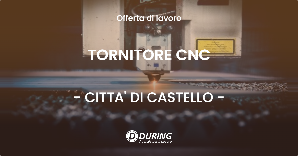 OFFERTA LAVORO - TORNITORE CNC - CITTA' DI CASTELLO (PG)