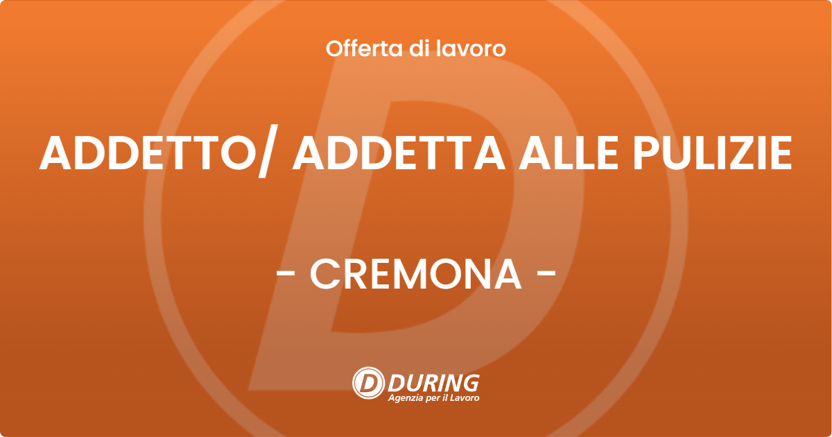 OFFERTA LAVORO - ADDETTO/ ADDETTA ALLE PULIZIE - CREMONA (CR)