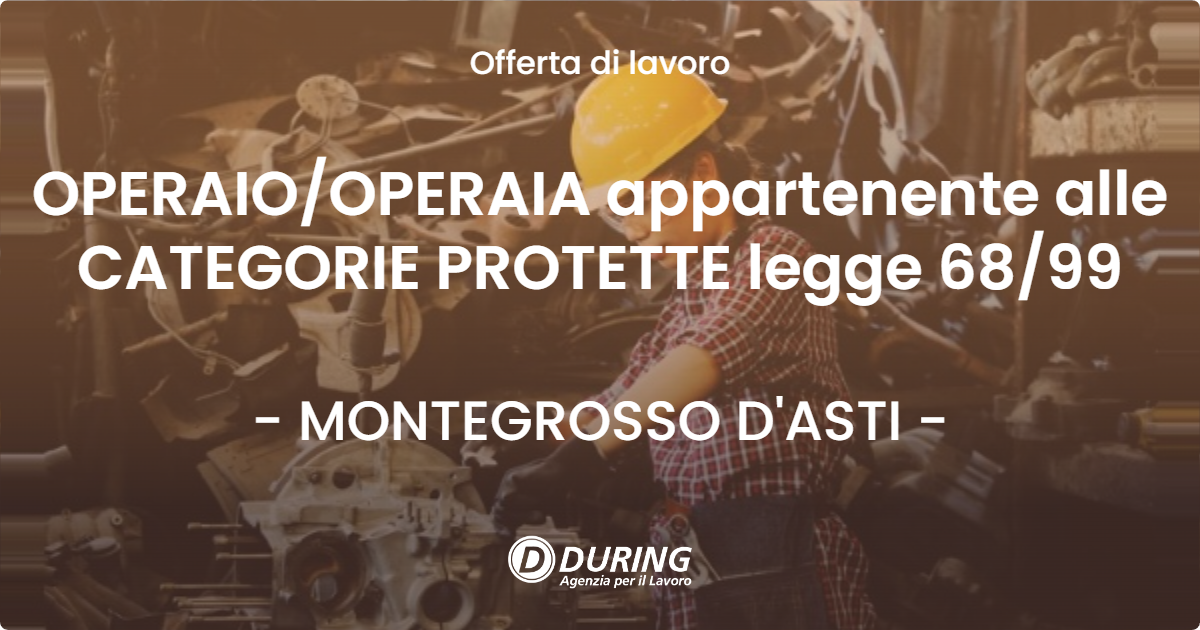OFFERTA LAVORO - OPERAIO/OPERAIA appartenente alle CATEGORIE PROTETTE legge 68/99 - MONTEGROSSO D'ASTI (AT)