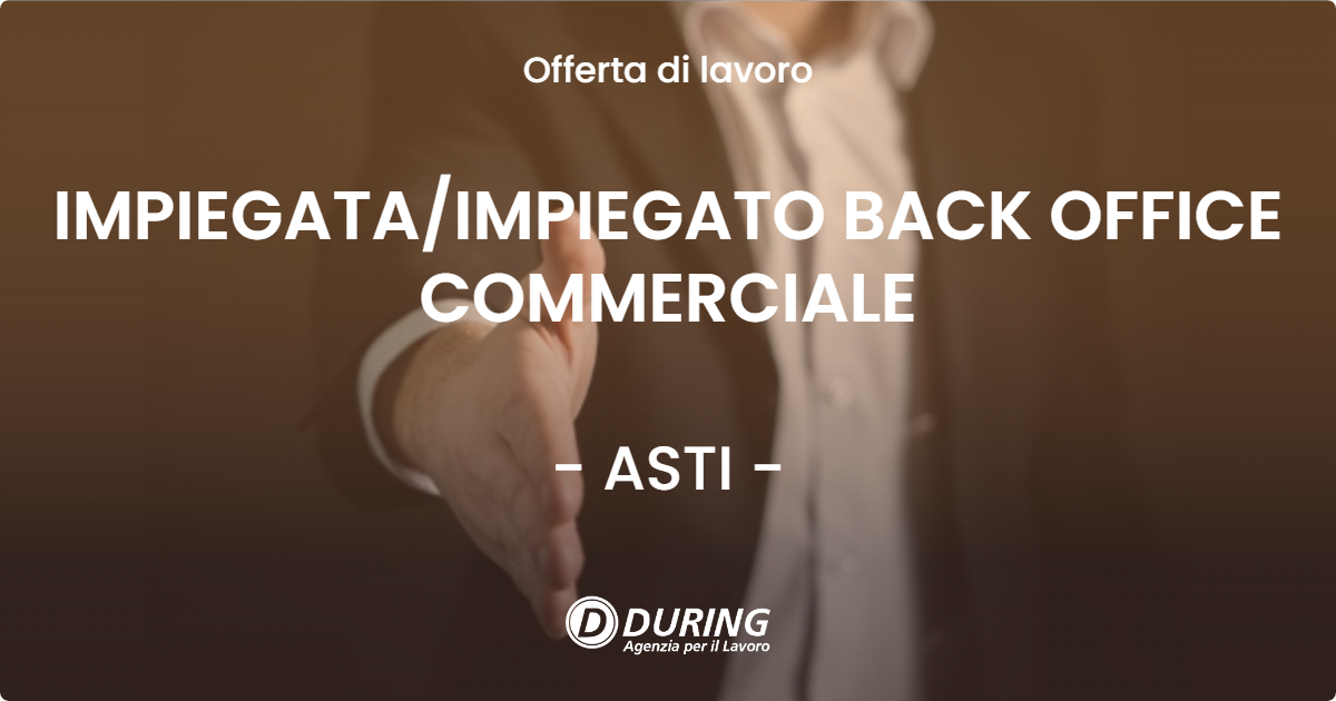 OFFERTA LAVORO - IMPIEGATAIMPIEGATO BACK OFFICE COMMERCIALE - ASTI