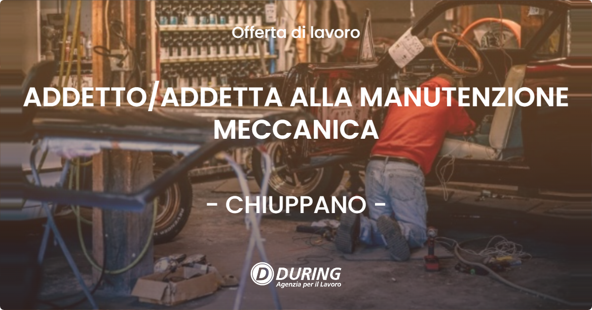 OFFERTA LAVORO - ADDETTO/ADDETTA ALLA MANUTENZIONE MECCANICA - CHIUPPANO (VI)