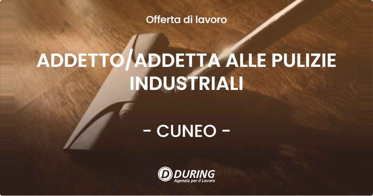 OFFERTA LAVORO - ADDETTO/ADDETTA ALLE PULIZIE INDUSTRIALI - CUNEO (CN)