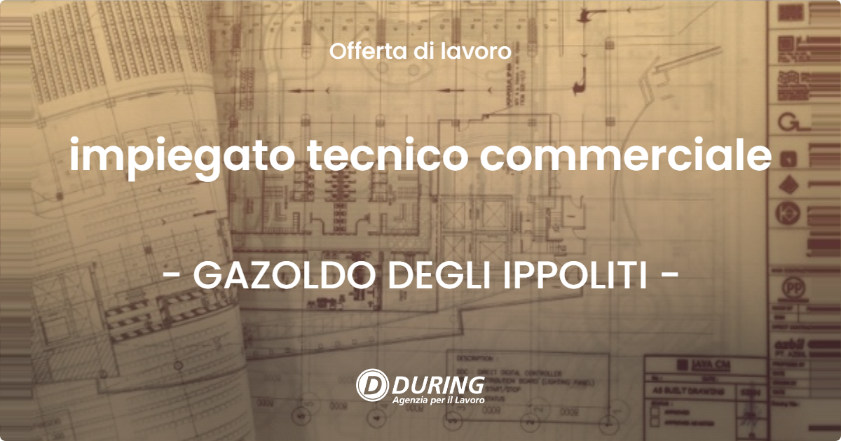 OFFERTA LAVORO - impiegato tecnico commerciale - GAZOLDO DEGLI IPPOLITI (MN)