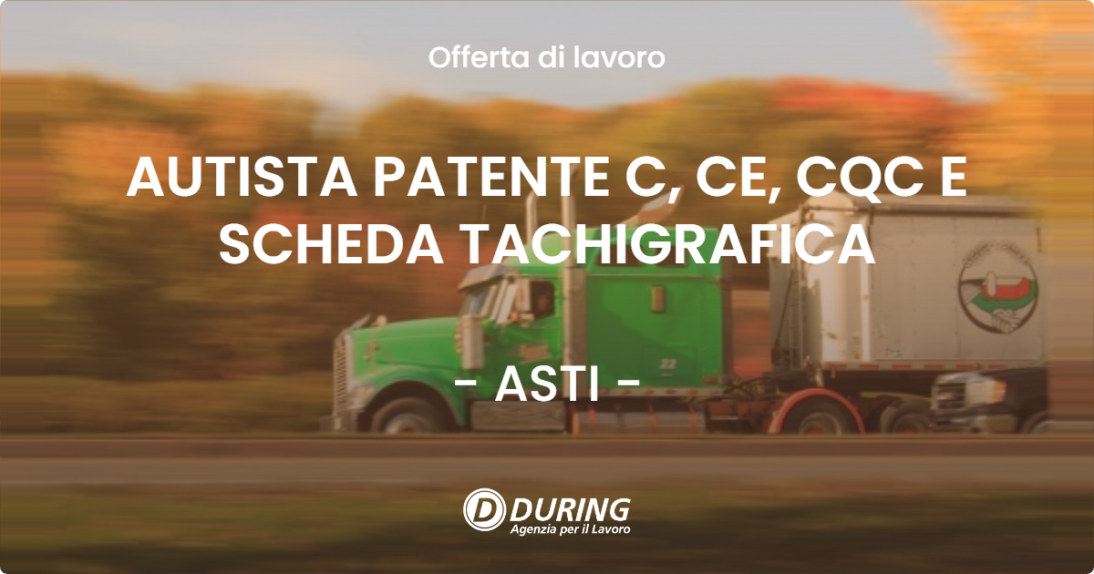 OFFERTA LAVORO - AUTISTA PATENTE C, CE, CQC E SCHEDA TACHIGRAFICA - ASTI (AT)