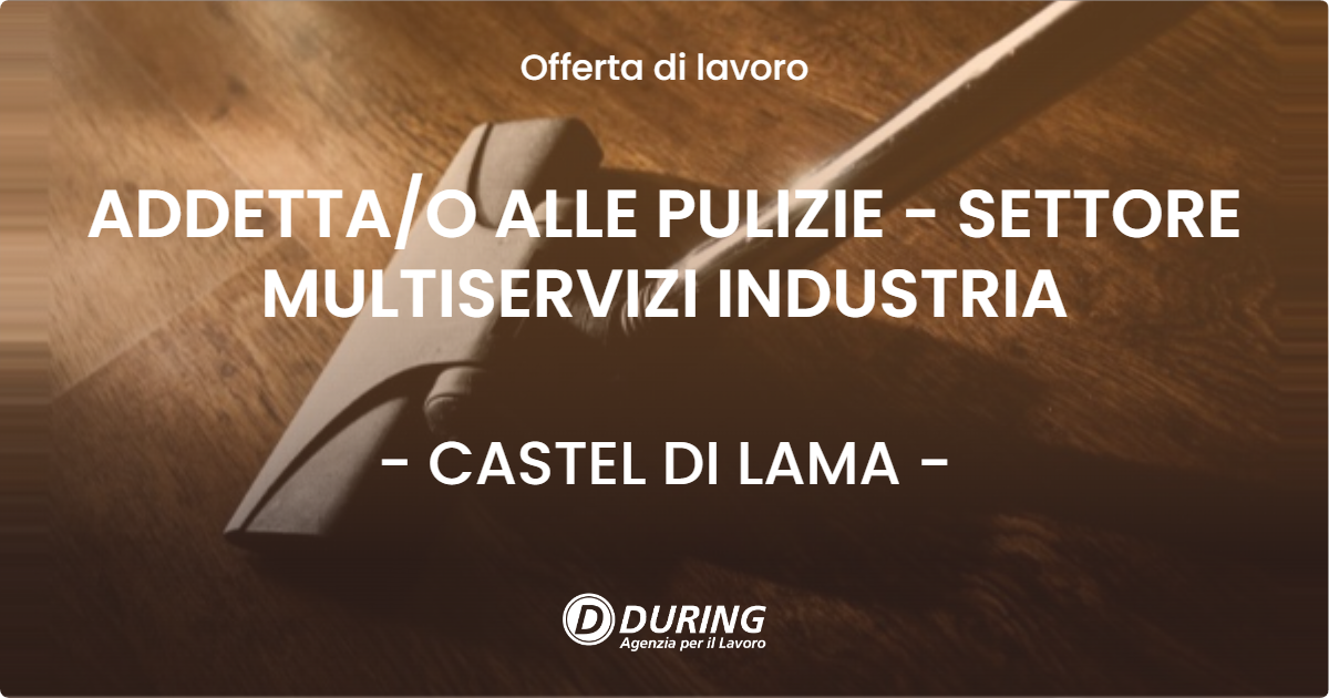 OFFERTA LAVORO - ADDETTA/O ALLE PULIZIE - SETTORE MULTISERVIZI INDUSTRIA - CASTEL DI LAMA (AP)
