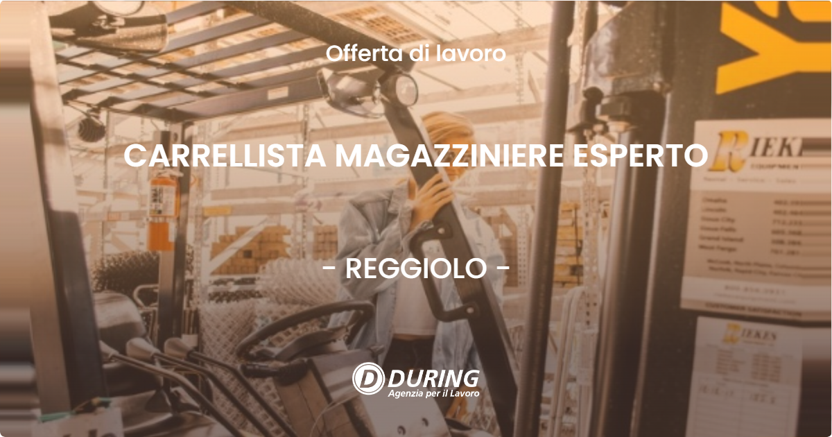 OFFERTA LAVORO - CARRELLISTA MAGAZZINIERE ESPERTO - REGGIOLO (RE)